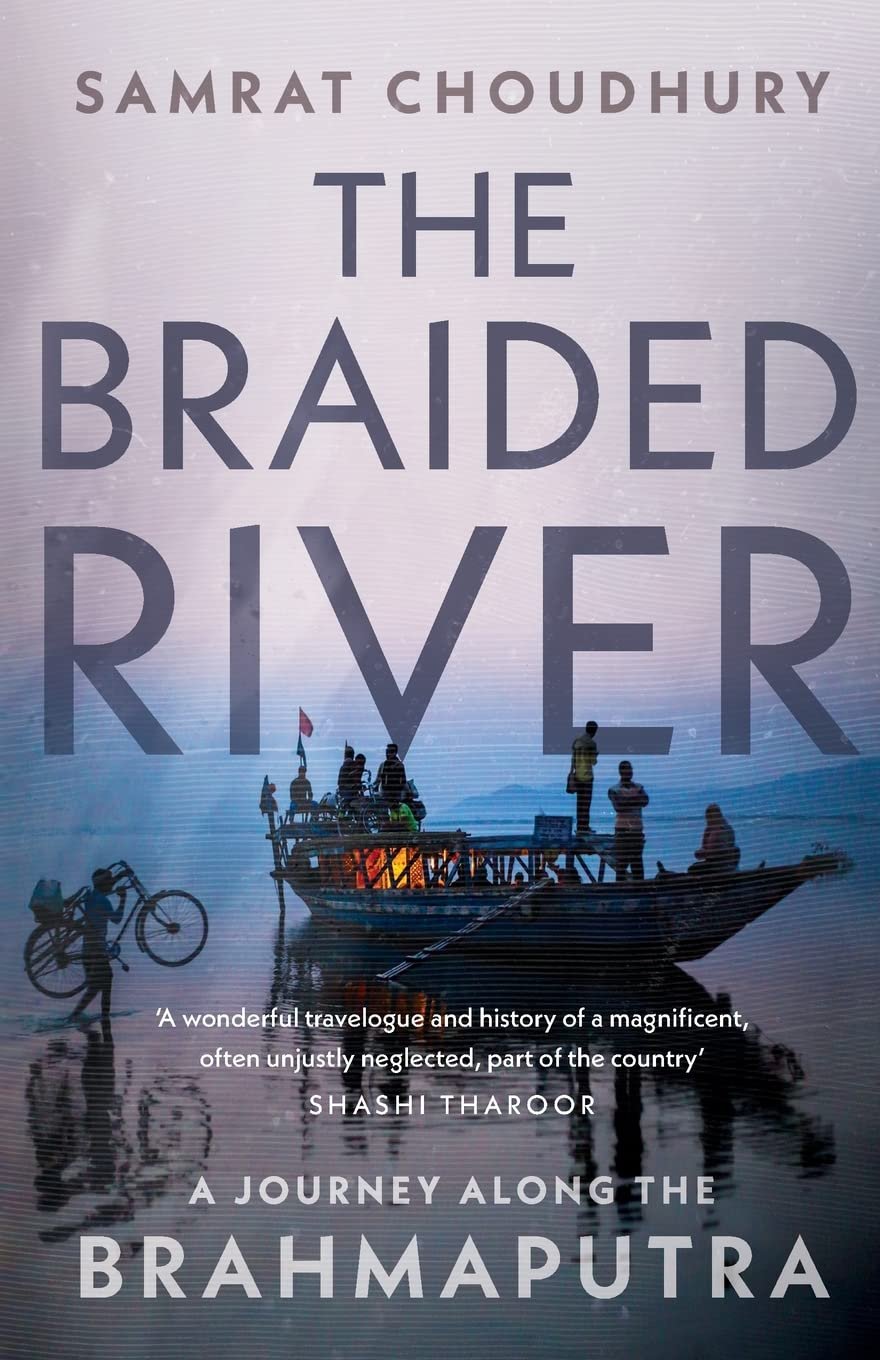 The Braided River: A Journey along the Brahmaputra